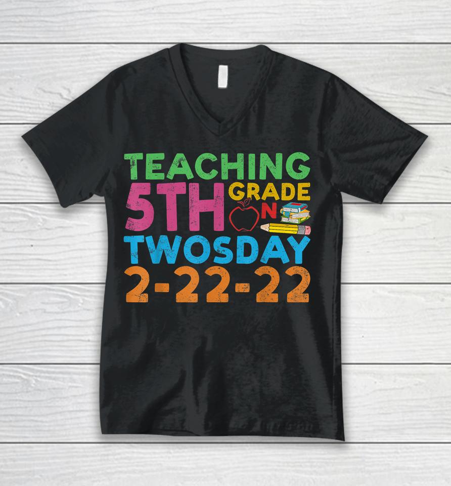 Teaching 5Th Grade Teacher On Twosday 2-22-22 Unisex V-Neck T-Shirt
