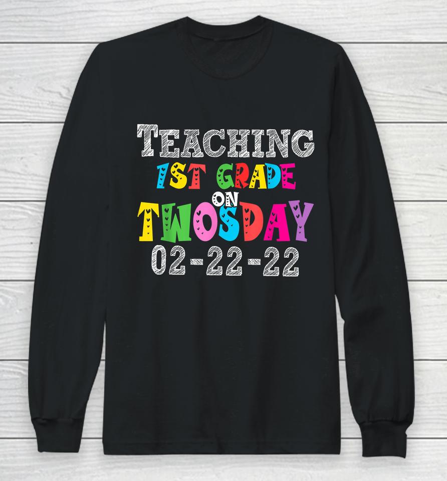 Teaching First Grade On Twosday 22Nd February 2022 Long Sleeve T-Shirt