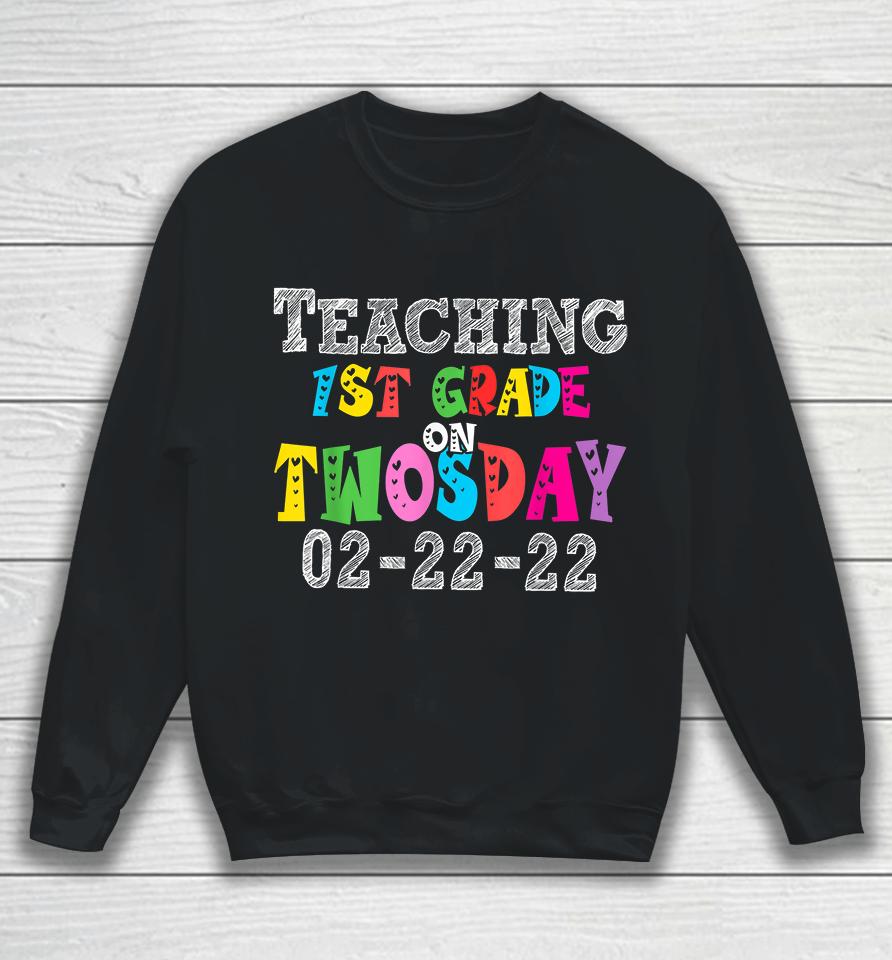 Teaching First Grade On Twosday 22Nd February 2022 Sweatshirt