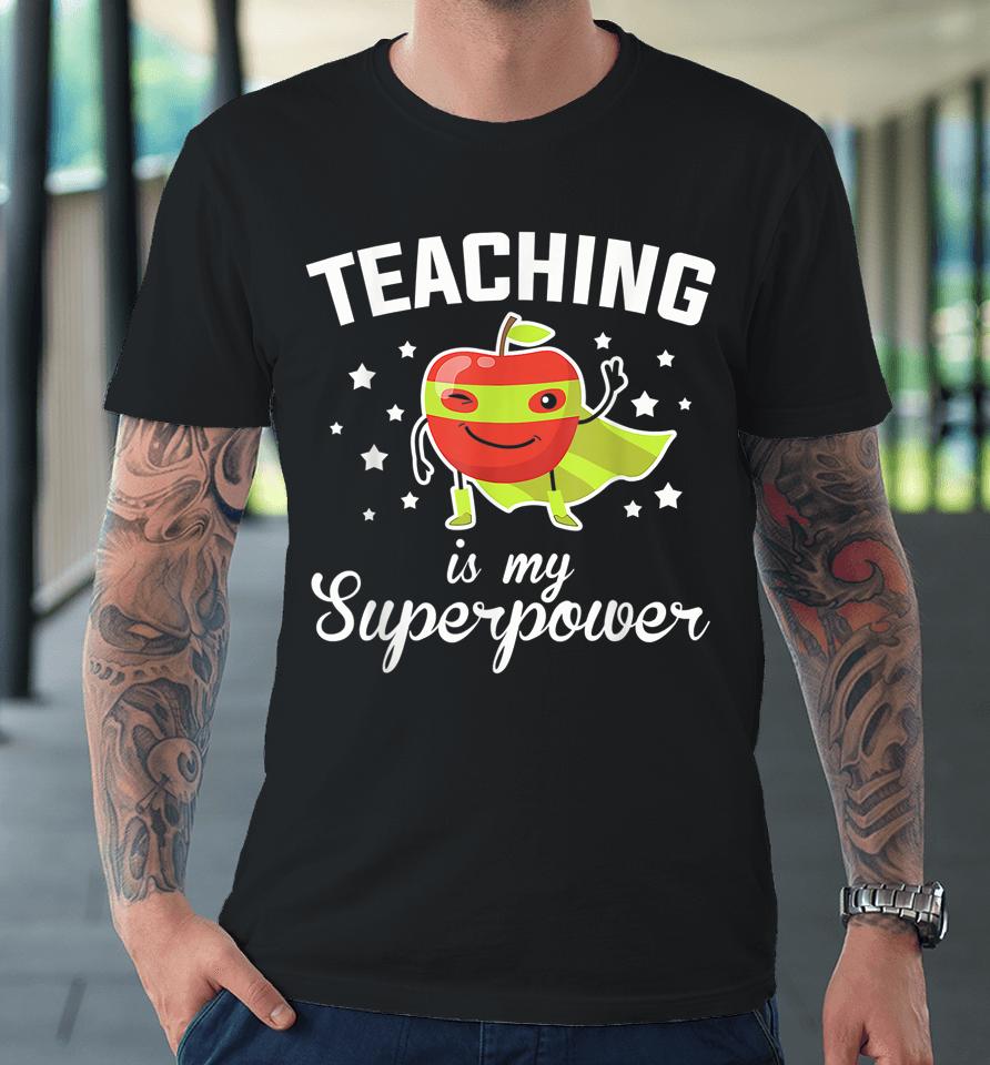Teaching Is My Superpower Funny Superhero Teacher Educator Premium T-Shirt