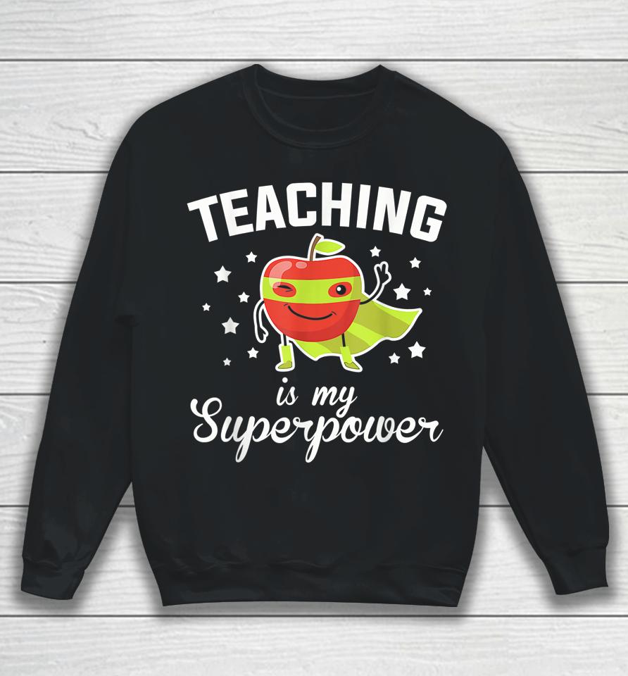 Teaching Is My Superpower Funny Superhero Teacher Educator Sweatshirt
