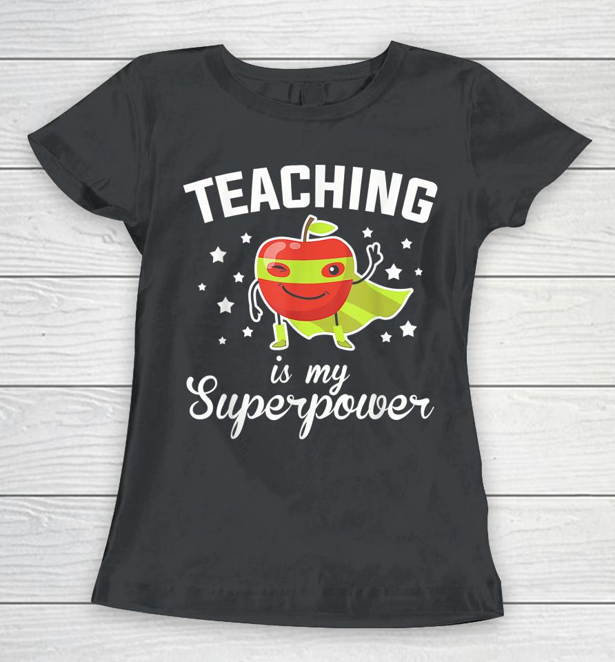 Teaching Is My Superpower Funny Superhero Teacher Educator Women T-Shirt