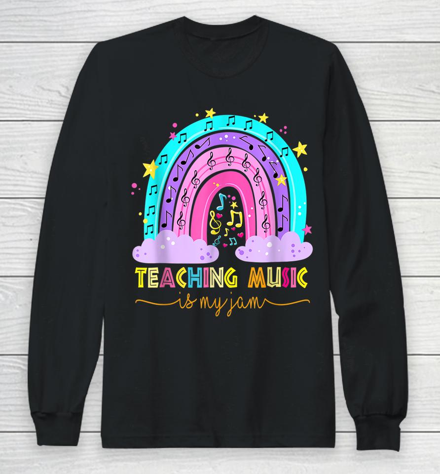 Teaching Music Is My Jam Musical Teacher Shirt Rainbow Long Sleeve T-Shirt