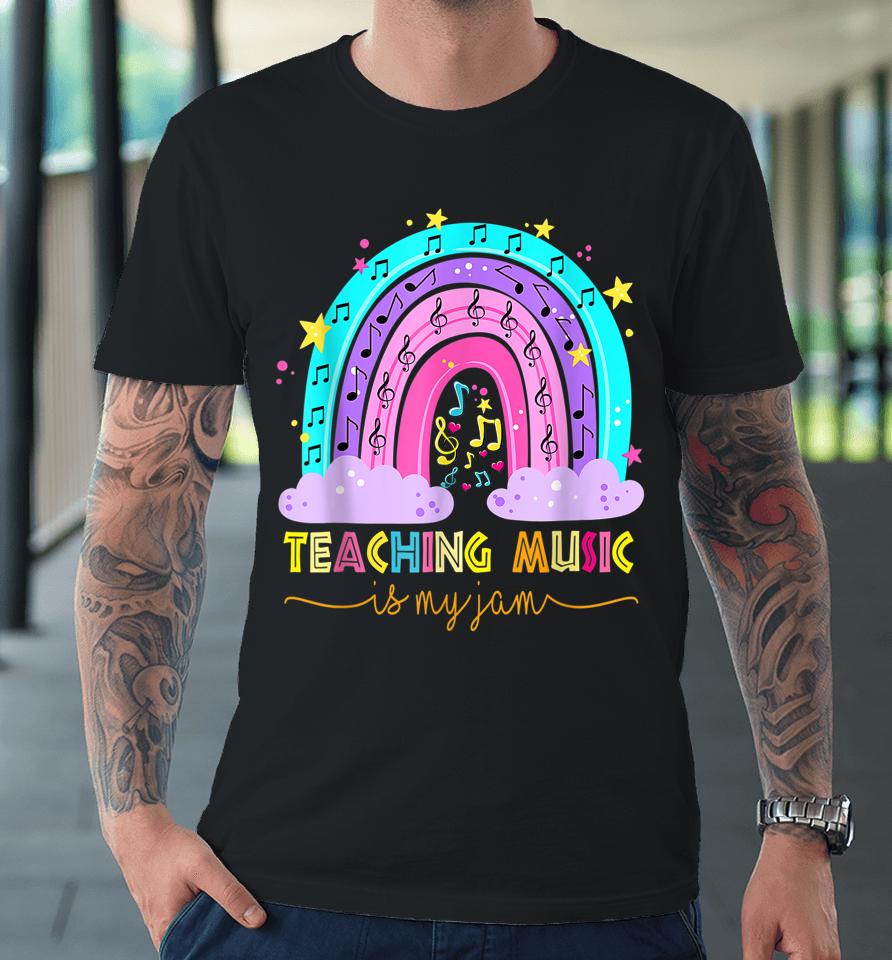 Teaching Music Is My Jam Musical Teacher Shirt Rainbow Premium T-Shirt