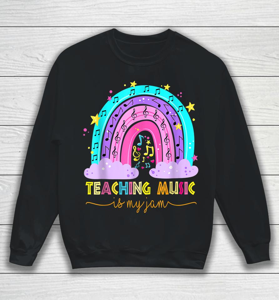 Teaching Music Is My Jam Musical Teacher Shirt Rainbow Sweatshirt