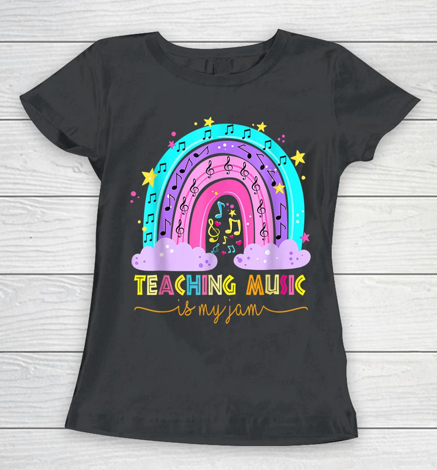 Teaching Music Is My Jam Musical Teacher Shirt Rainbow Women T-Shirt