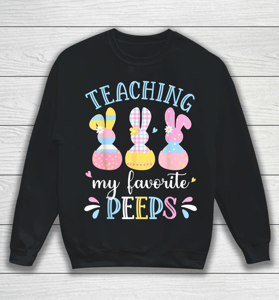 Teaching My Favorite Peep Happy Easter Day Sweatshirt