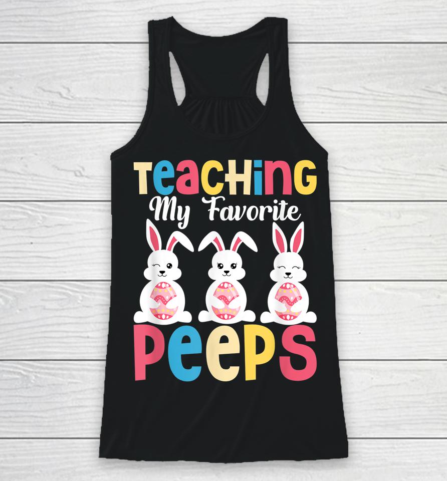Teaching My Favorite Peeps Happy Easter Day Teacher Racerback Tank