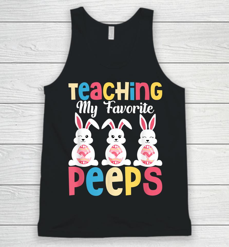 Teaching My Favorite Peeps Happy Easter Day Teacher Unisex Tank Top