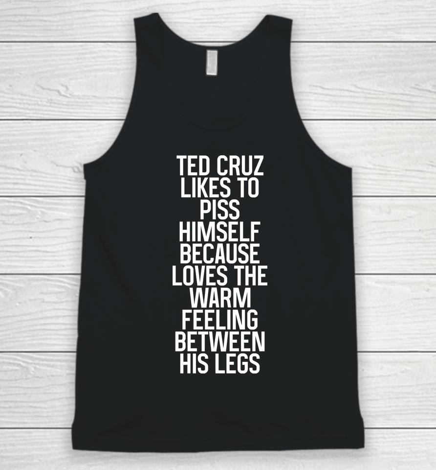 Ted Cruz Likes To Piss Himself Because Loves The Warm Feeling Between His Legs Unisex Tank Top