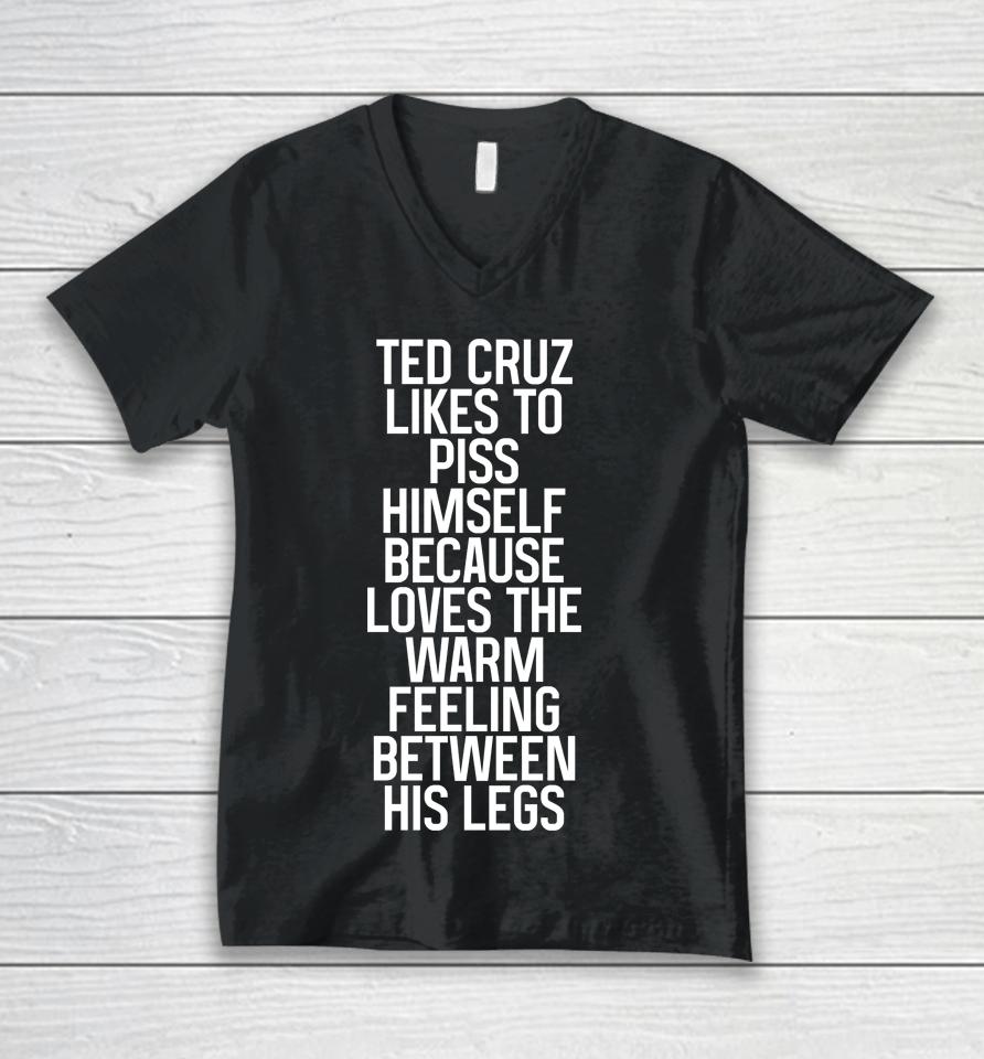Ted Cruz Likes To Piss Himself Because Loves The Warm Feeling Between His Legs Unisex V-Neck T-Shirt