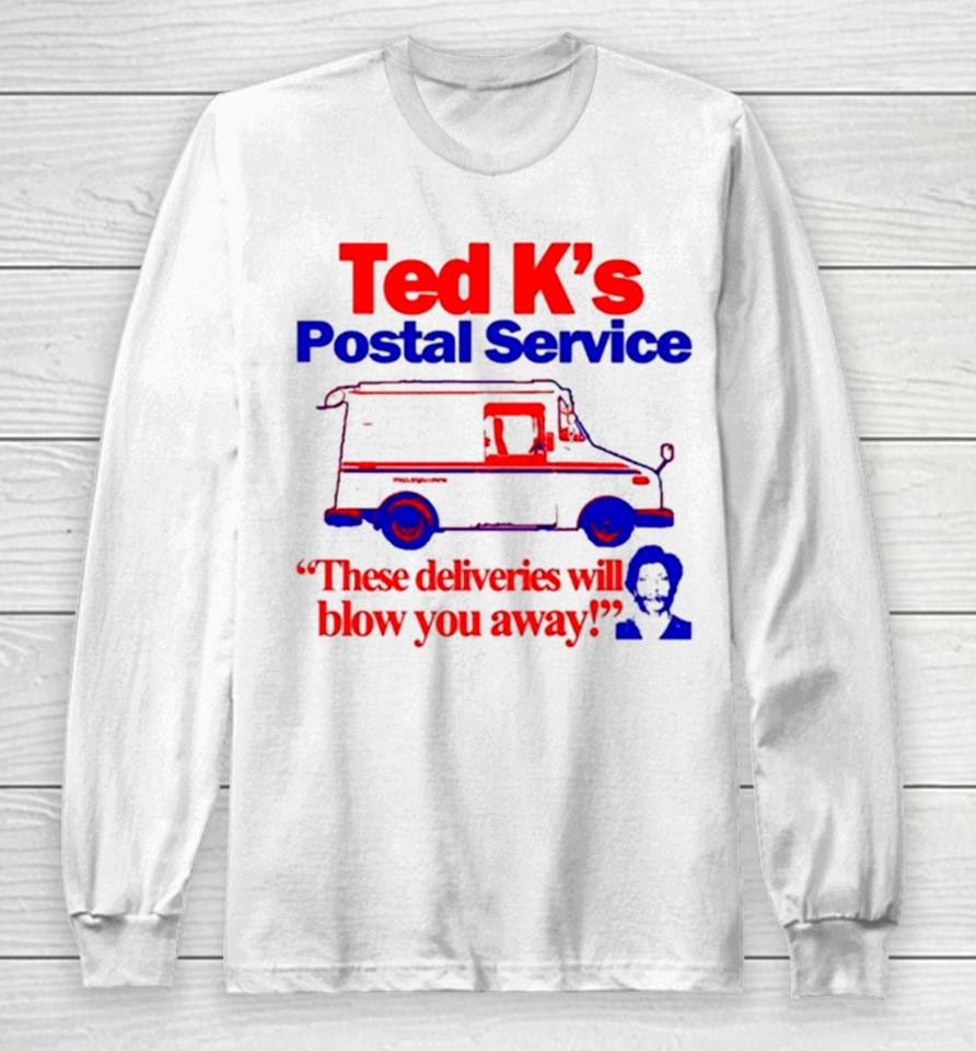Ted K’s Postal Service These Deliveries Will Blow You Away Long Sleeve T-Shirt
