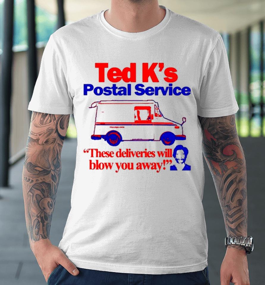 Ted K’s Postal Service These Deliveries Will Blow You Away Premium T-Shirt