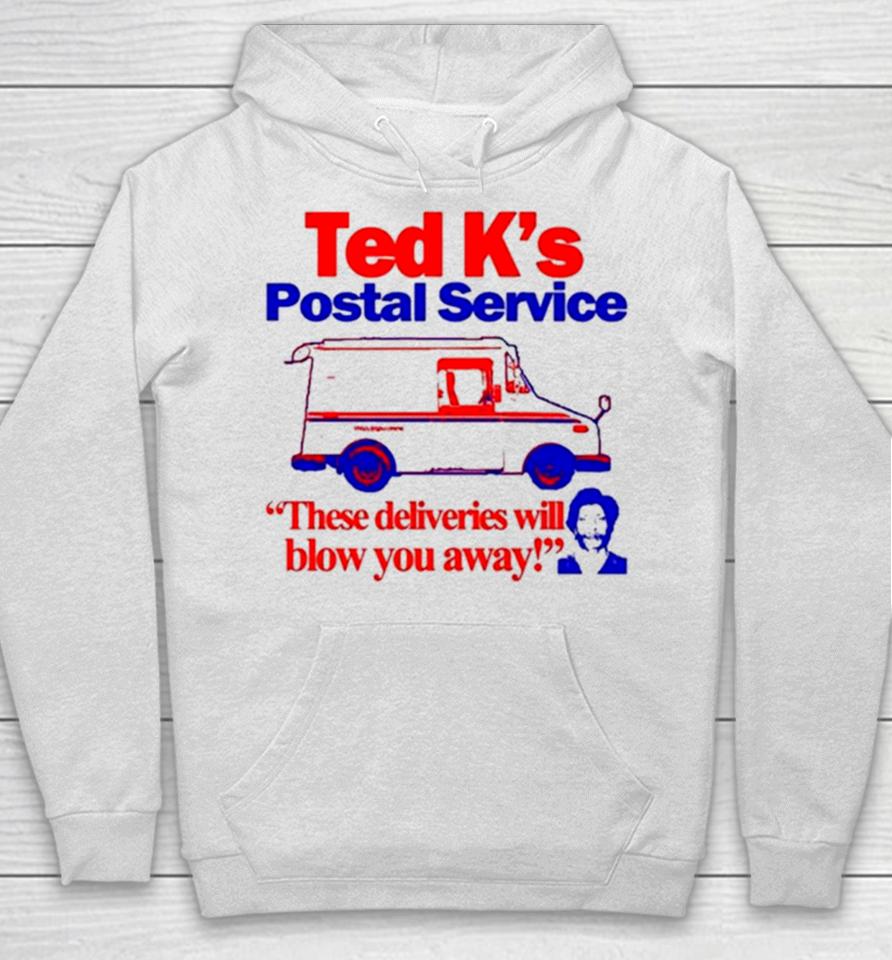 Ted K’s Postal Service These Deliveries Will Blow You Away Hoodie