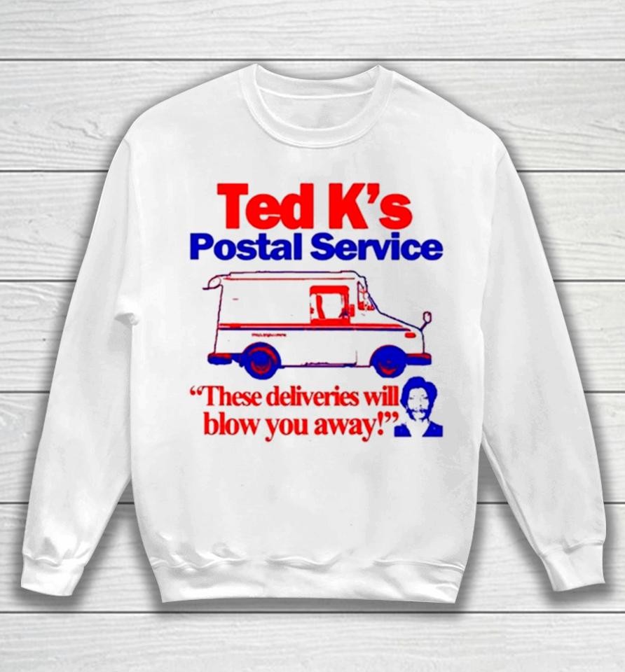 Ted K’s Postal Service These Deliveries Will Blow You Away Sweatshirt