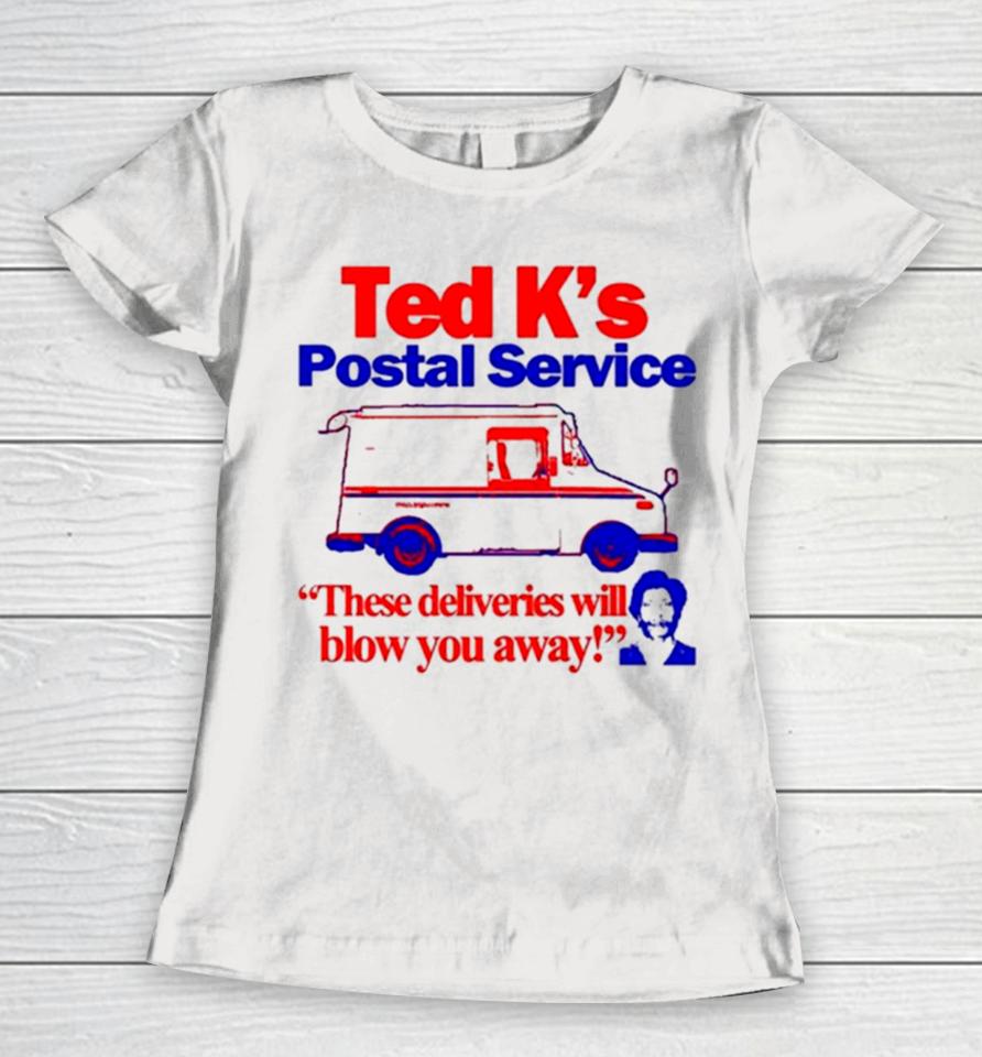 Ted K’s Postal Service These Deliveries Will Blow You Away Women T-Shirt