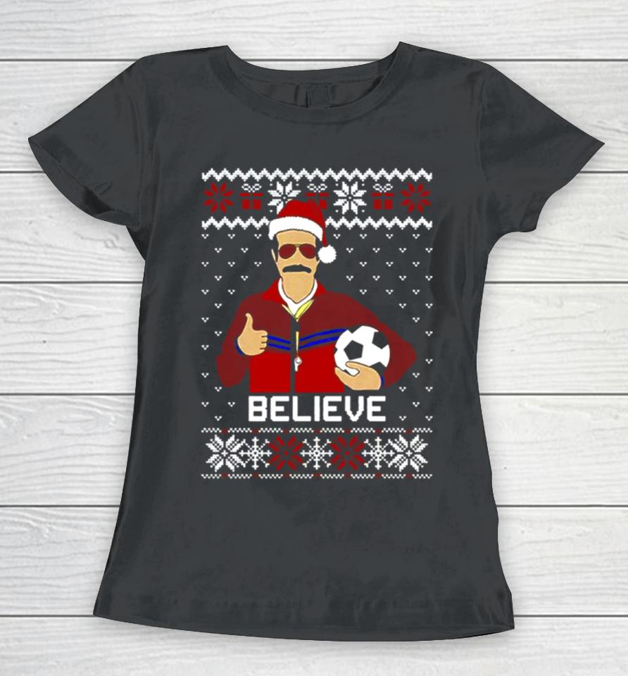 Ted Lasso Believe Funny Ugly Christmas Women T-Shirt