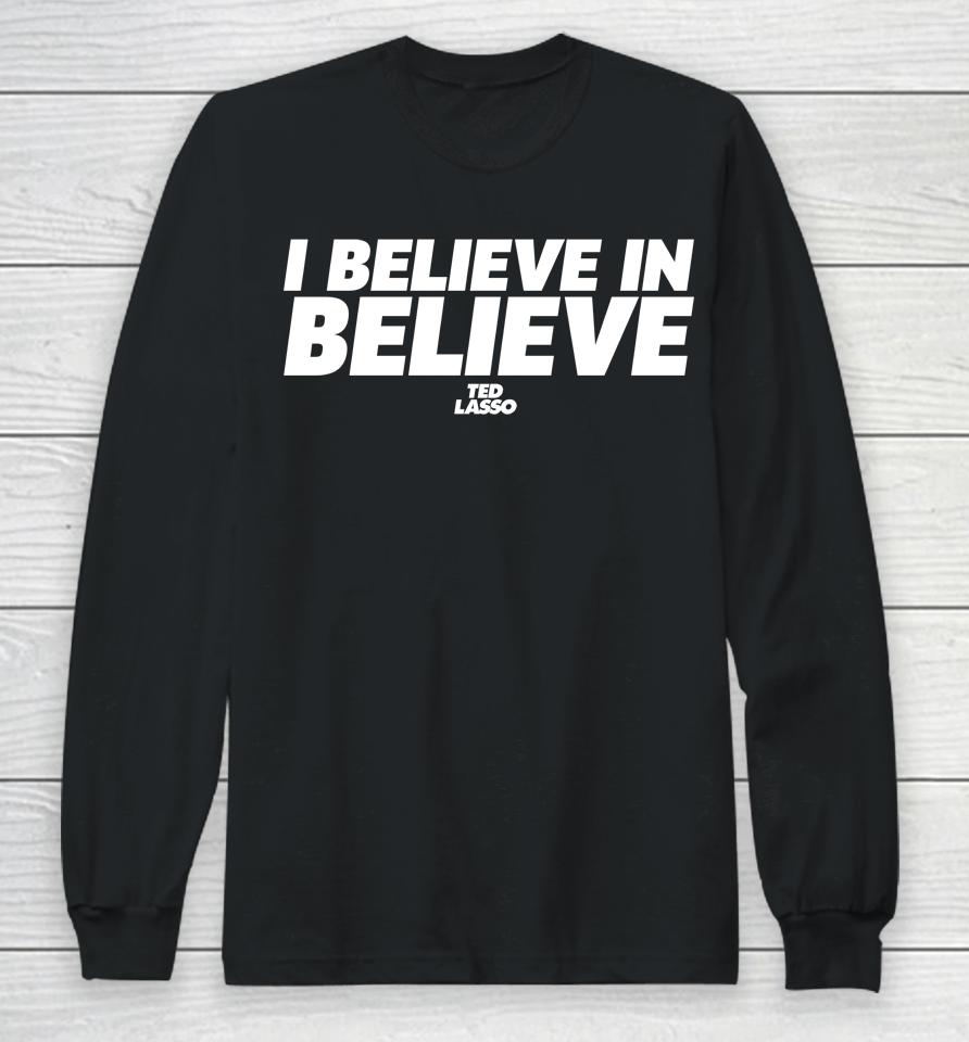 Ted Lasso I Believe In Believe Long Sleeve T-Shirt