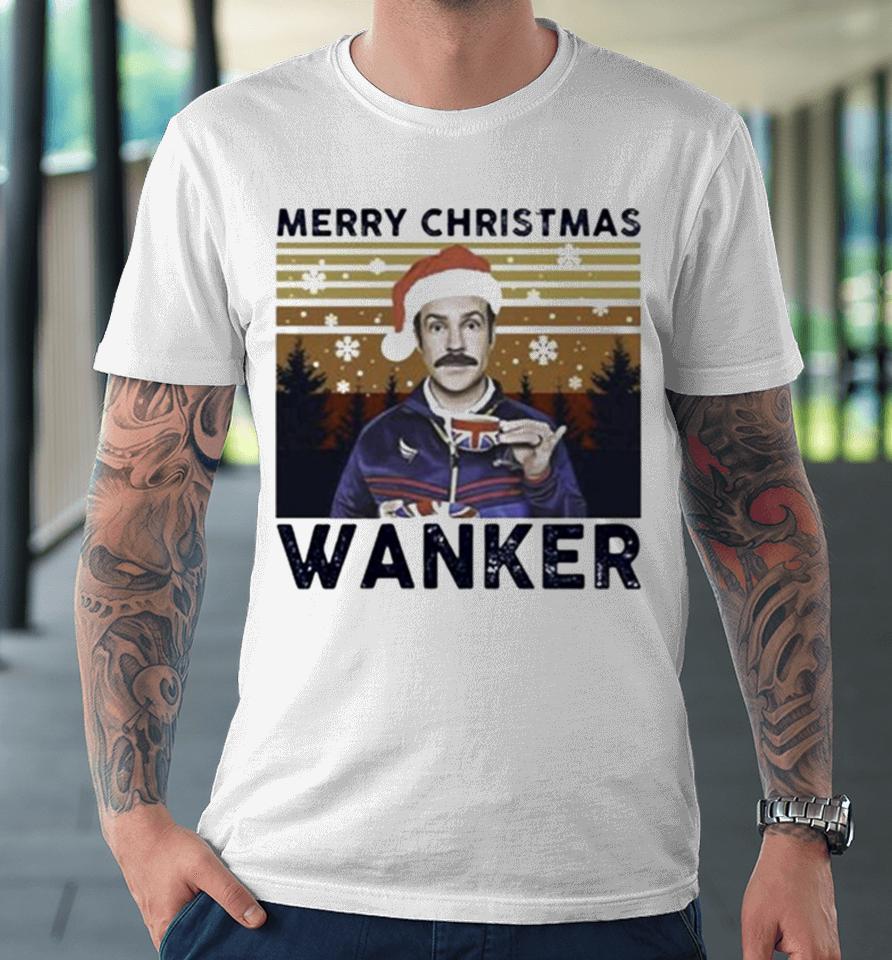 Ted Lasso Merry Christmas Wanker Vintage Premium T-Shirt