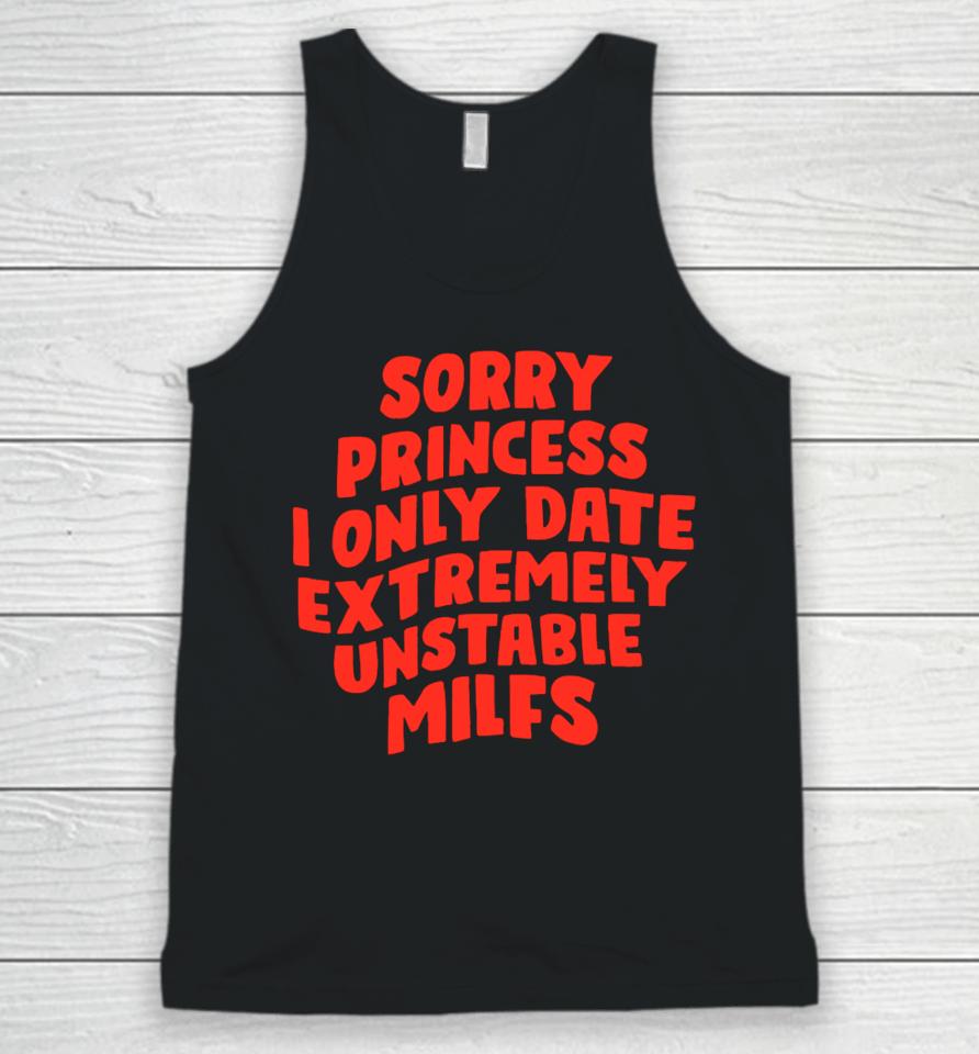 Teenhearts Sorry Princess I Only Date Extremely Unstable Milfs Unisex Tank Top