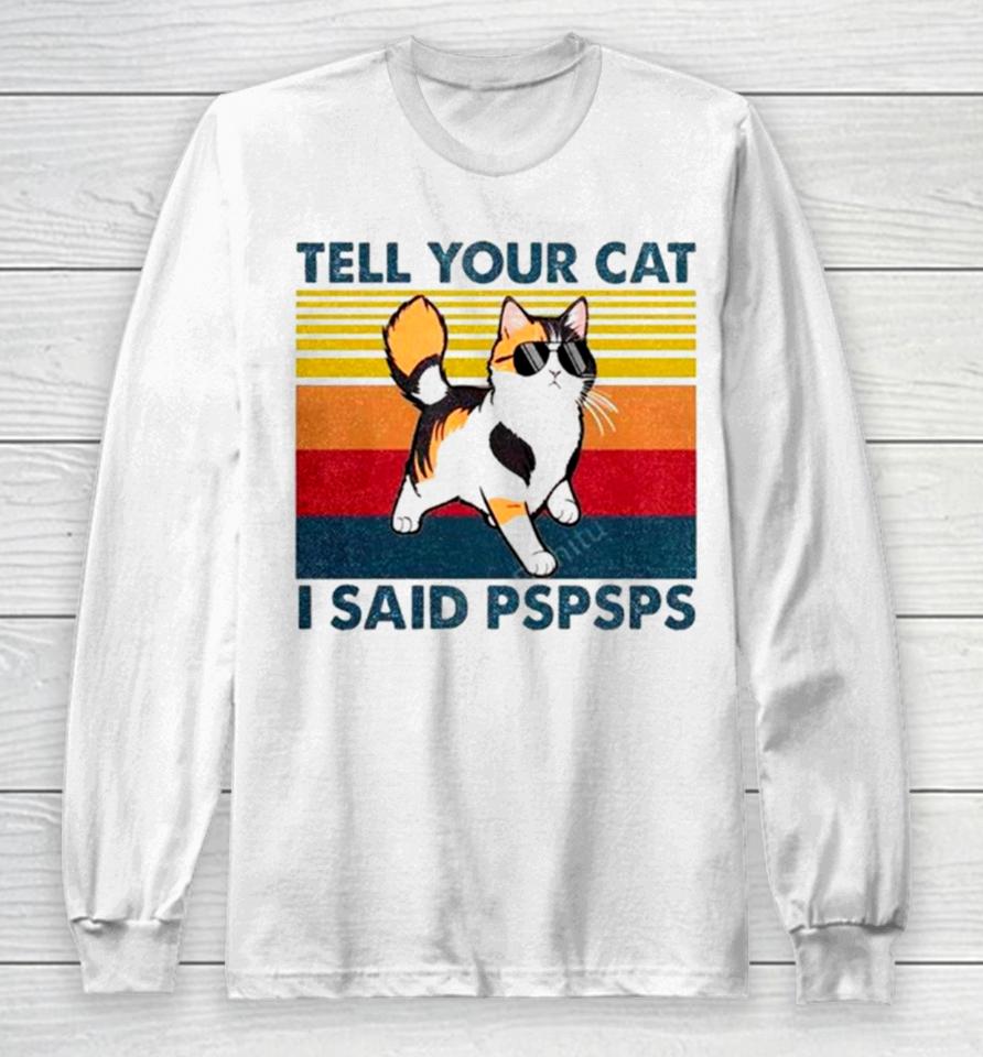 Tell Your Cat I Said Pspsps Vintage Long Sleeve T-Shirt