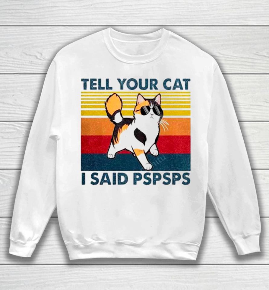 Tell Your Cat I Said Pspsps Vintage Sweatshirt