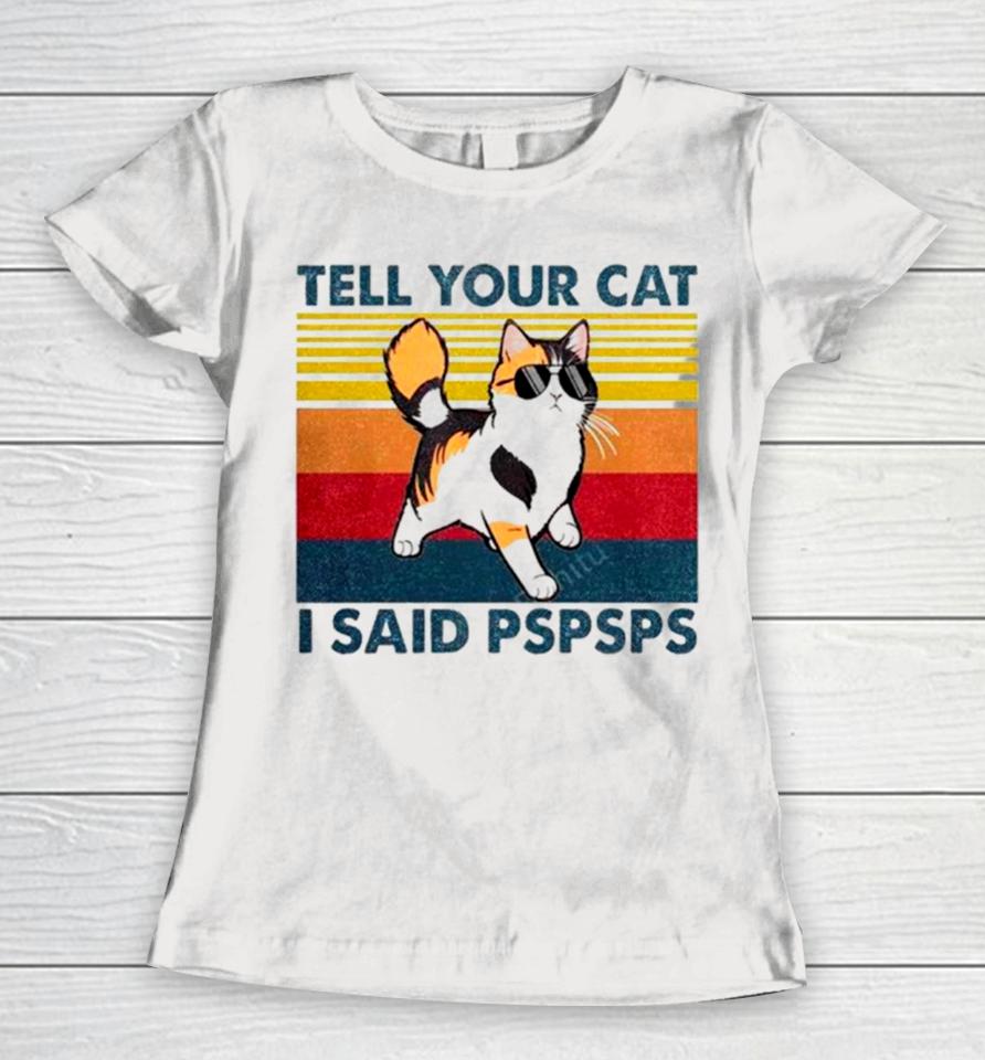 Tell Your Cat I Said Pspsps Vintage Women T-Shirt