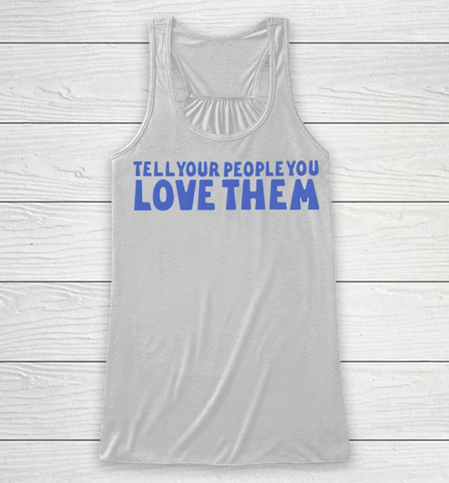 Tell Your People Love Them Racerback Tank