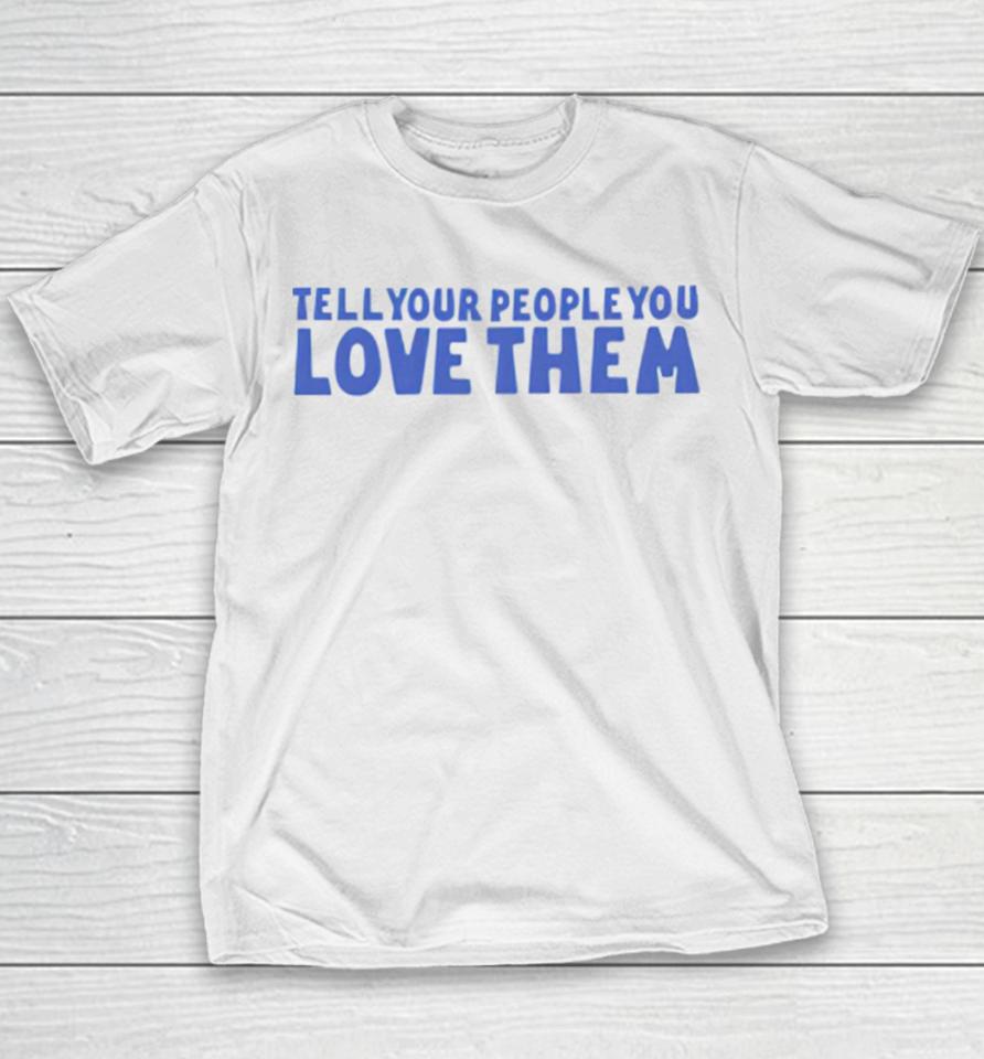 Tell Your People Love Them Youth T-Shirt
