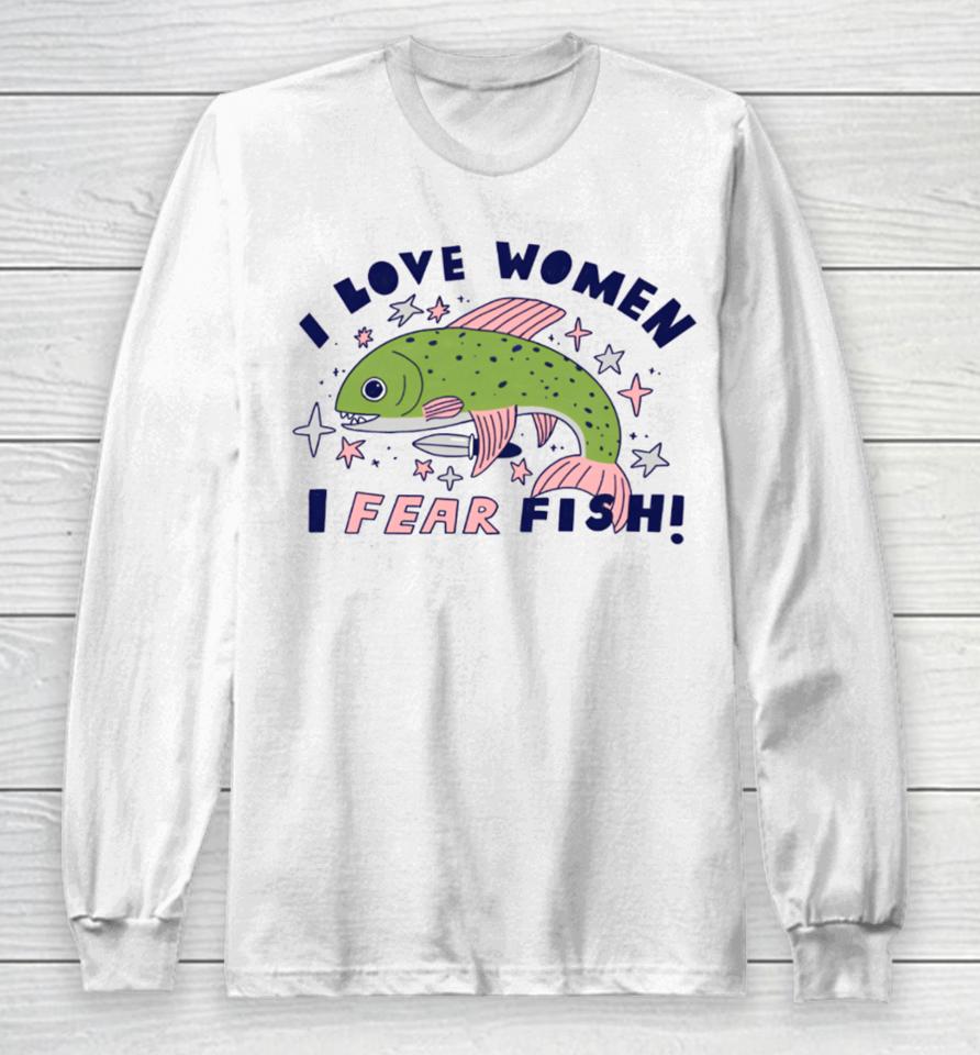 Tenderghost I Love Women I Fear Fish Long Sleeve T-Shirt