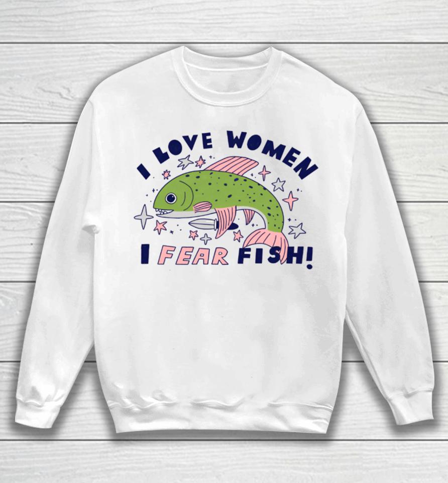 Tenderghost I Love Women I Fear Fish Sweatshirt