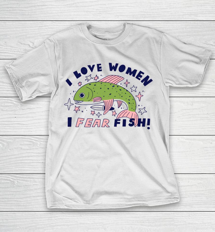 Tenderghost I Love Women I Fear Fish T-Shirt