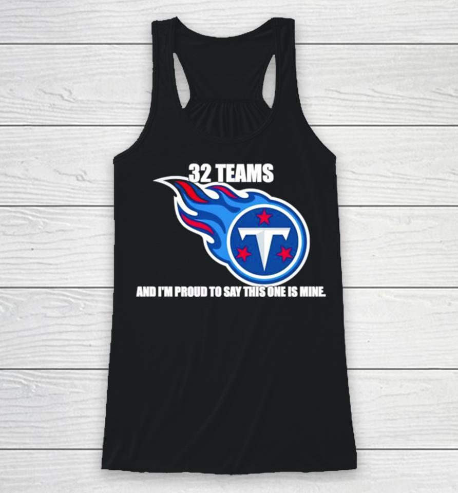 Tennessee Titans 32 Teams And I’m Proud To Say This One Is Mine Racerback Tank