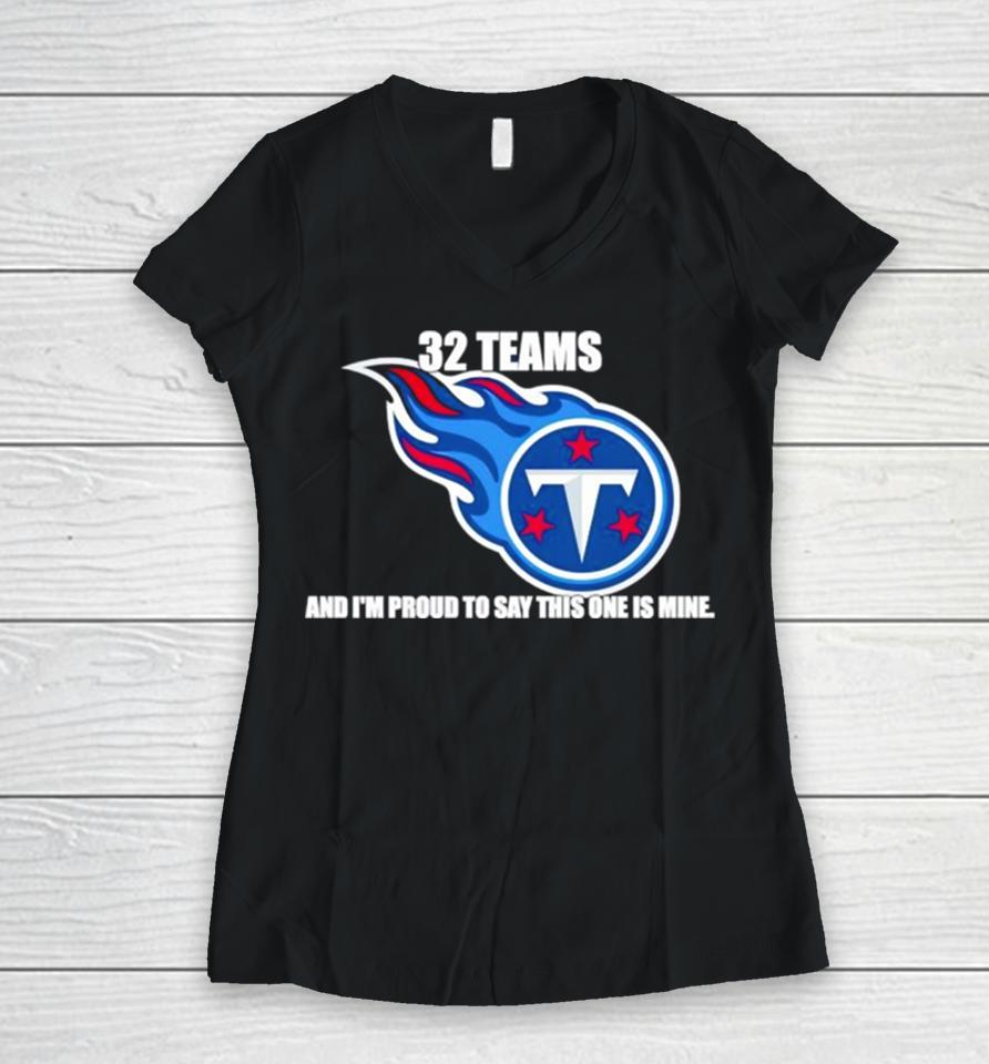 Tennessee Titans 32 Teams And I’m Proud To Say This One Is Mine Women V-Neck T-Shirt