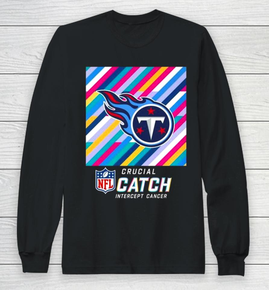 Tennessee Titans Nfl Crucial Catch Intercept Cancer Long Sleeve T-Shirt