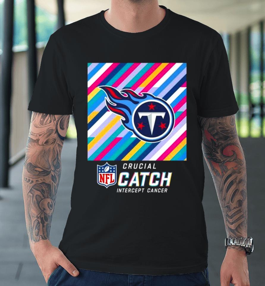 Tennessee Titans Nfl Crucial Catch Intercept Cancer Premium T-Shirt