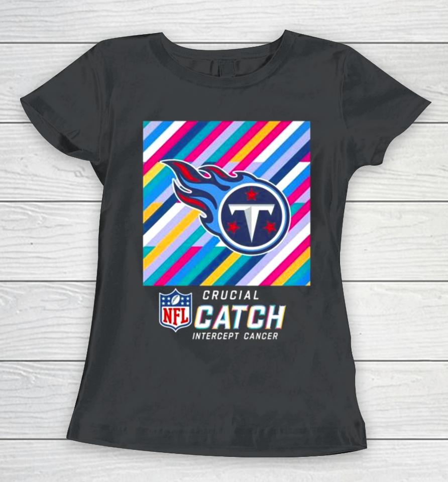 Tennessee Titans Nfl Crucial Catch Intercept Cancer Women T-Shirt