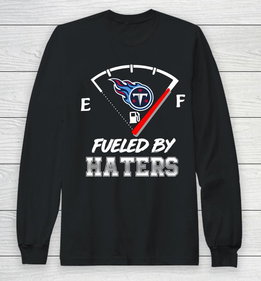 Tennessee Titans Nfl Football Fueled By Haters Sports Long Sleeve T-Shirt