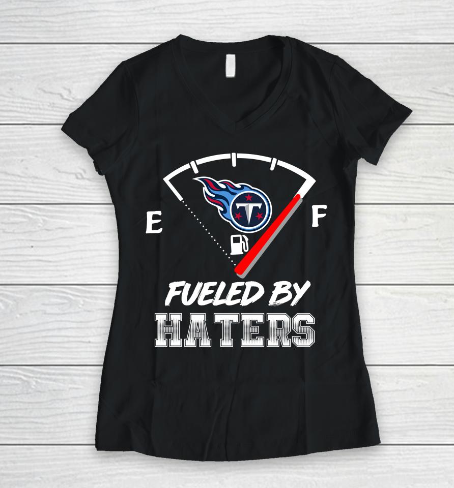 Tennessee Titans Nfl Football Fueled By Haters Sports Women V-Neck T-Shirt