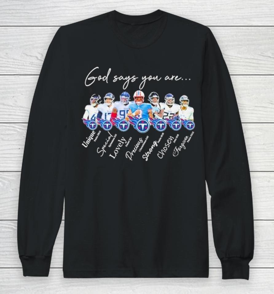 Tennessee Titans Nfl God Says You Are Unique Special Lovely Precious Strong Chosen Forgiven Long Sleeve T-Shirt
