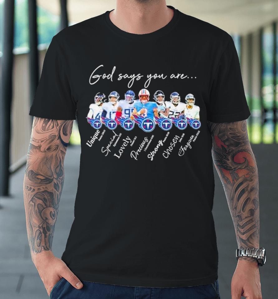 Tennessee Titans Nfl God Says You Are Unique Special Lovely Precious Strong Chosen Forgiven Premium T-Shirt