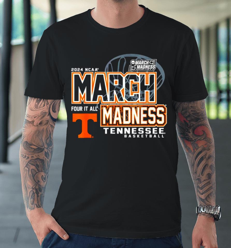 Tennessee Volunteers 2024 Ncaa Basketball March Madness Four It All Premium T-Shirt