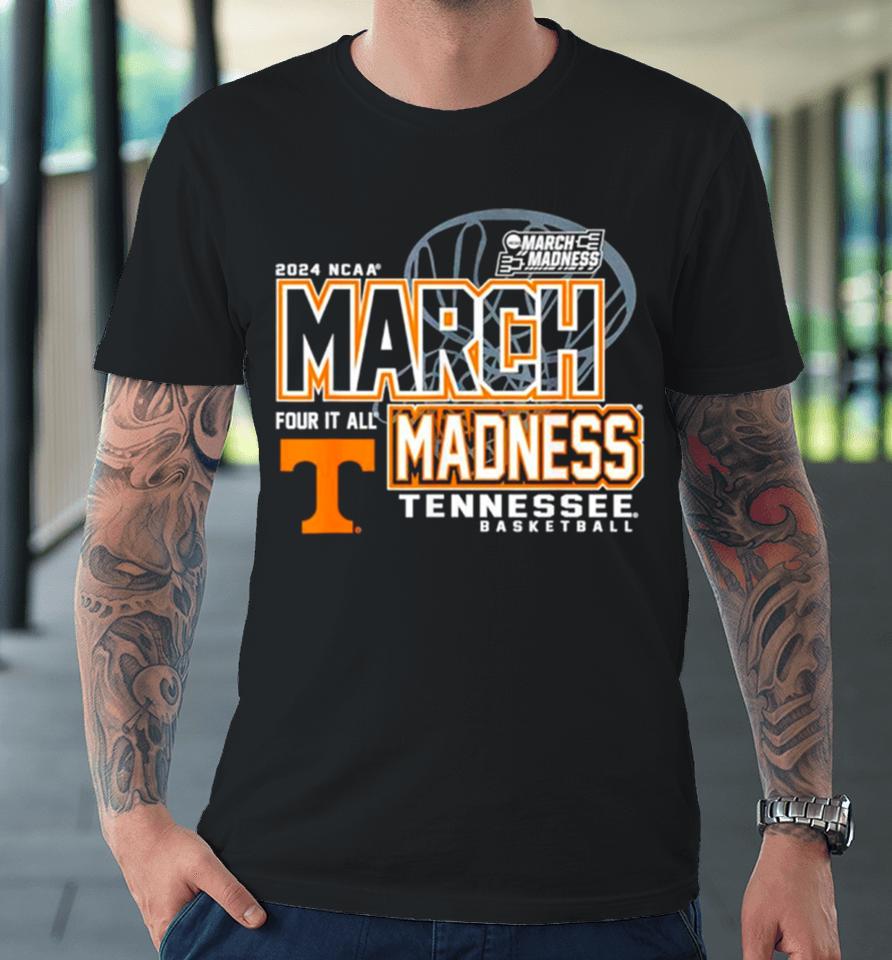 Tennessee Volunteers 2024 Ncaa Women’s Basketball March Madness Four It All Premium T-Shirt