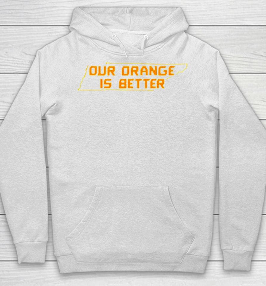 Tennessee Volunteers Our Orange Is Better Hoodie