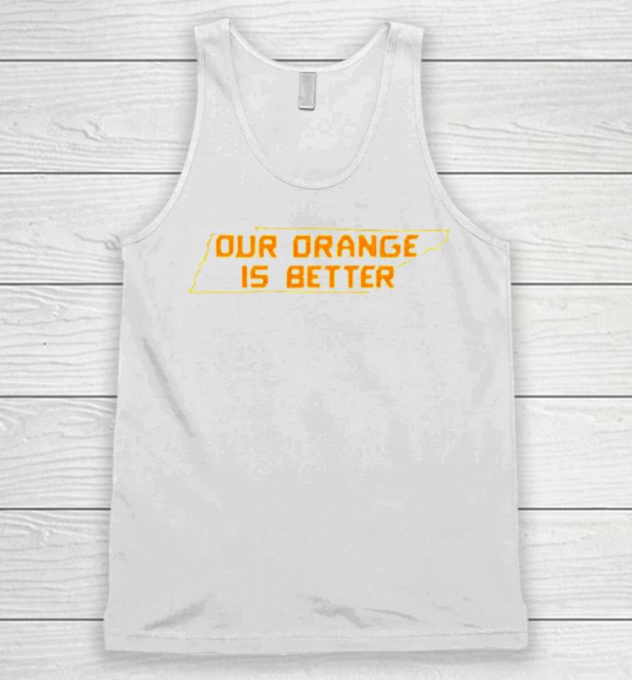 Tennessee Volunteers Our Orange Is Better Unisex Tank Top