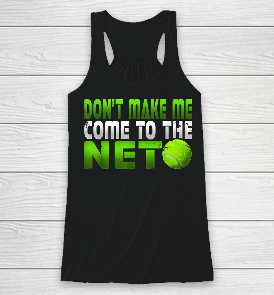 Tennis Don't Make Me Come To The Net Racerback Tank