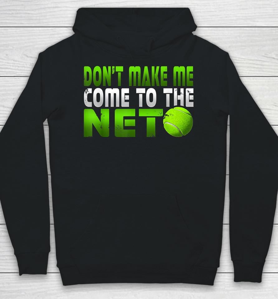 Tennis Don't Make Me Come To The Net Hoodie