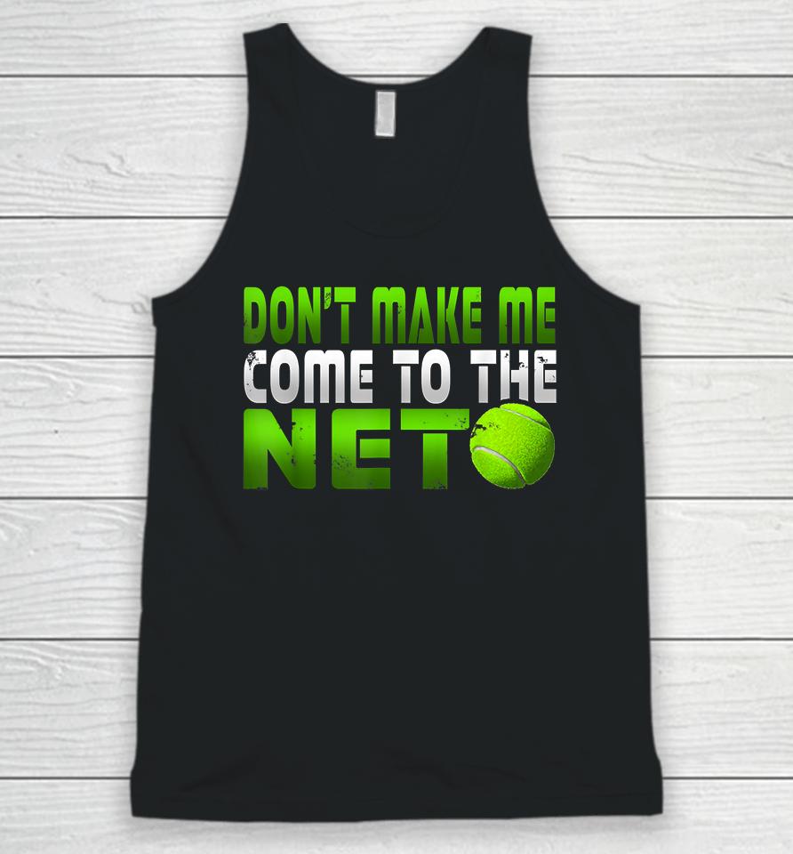 Tennis Don't Make Me Come To The Net Unisex Tank Top