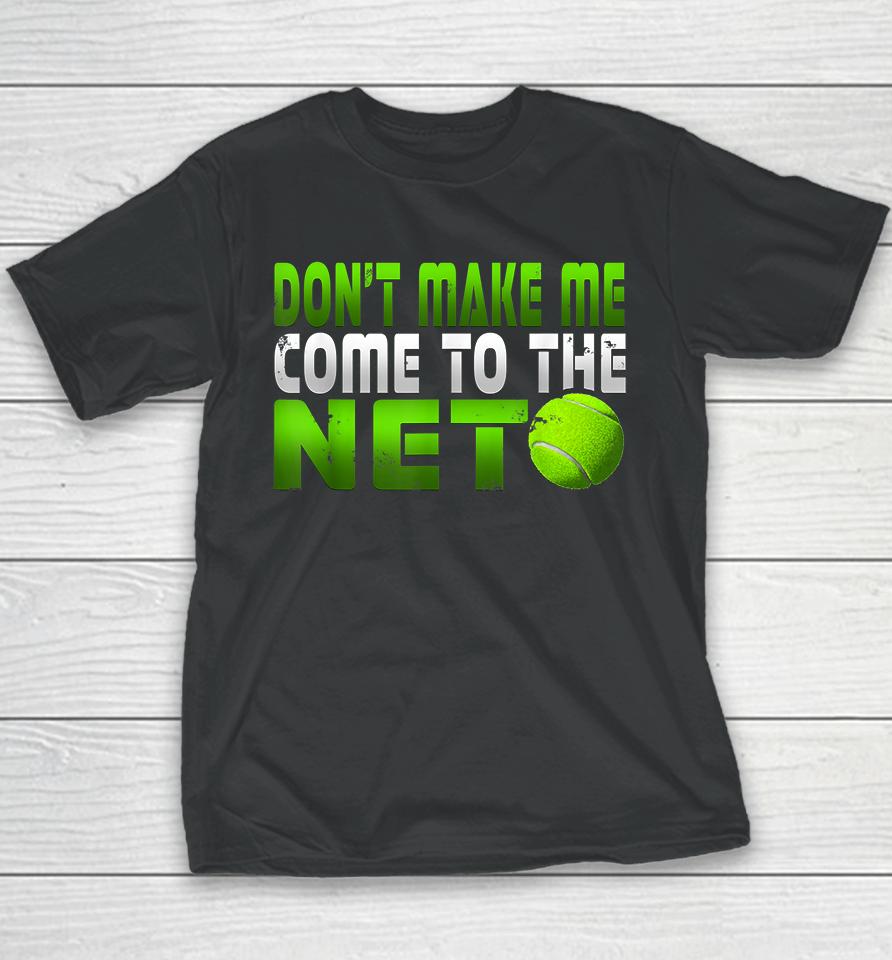 Tennis Don't Make Me Come To The Net Youth T-Shirt
