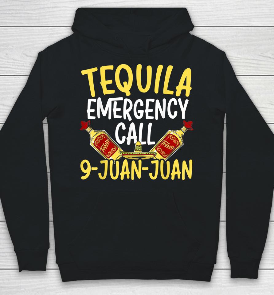 Tequila Emergency Call 9 Juan Juan Mexican Cinco De Mayo Hoodie